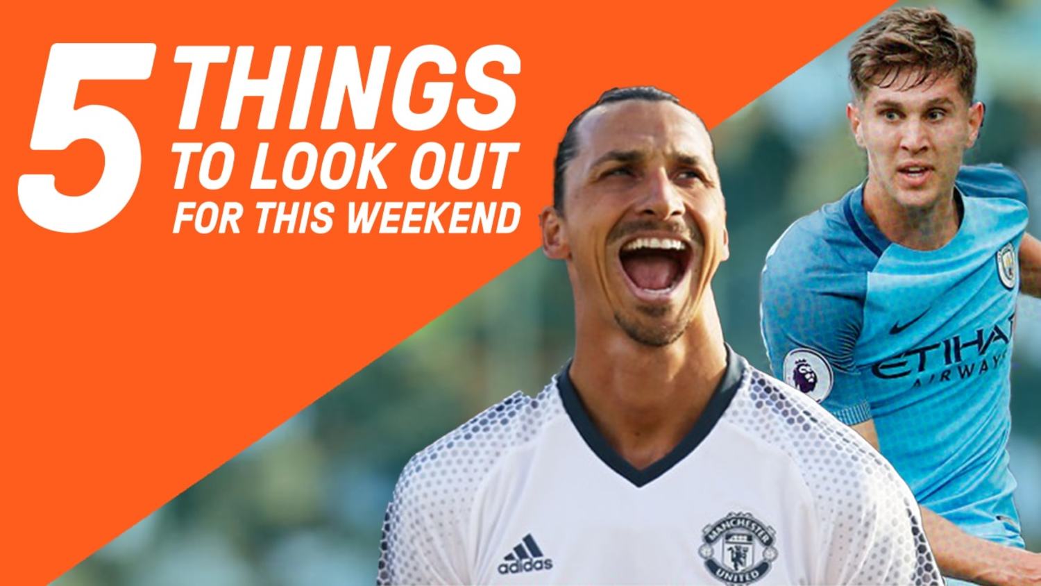 Zlatan vs Stones Who Will Prevail? | 5 Things To Look Out For This Weekend