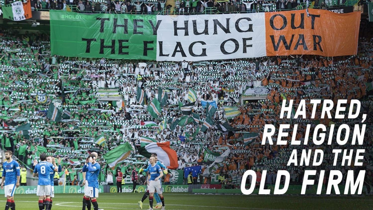 Celtic vs Rangers - Hatred, Religion and The Old Firm