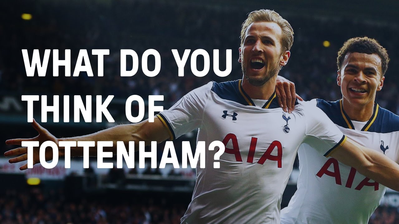 What Do You Think Of Tottenham?!
