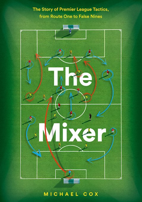 ‘The Mixer: The Story of Premier League Tactics’ by Michael Cox